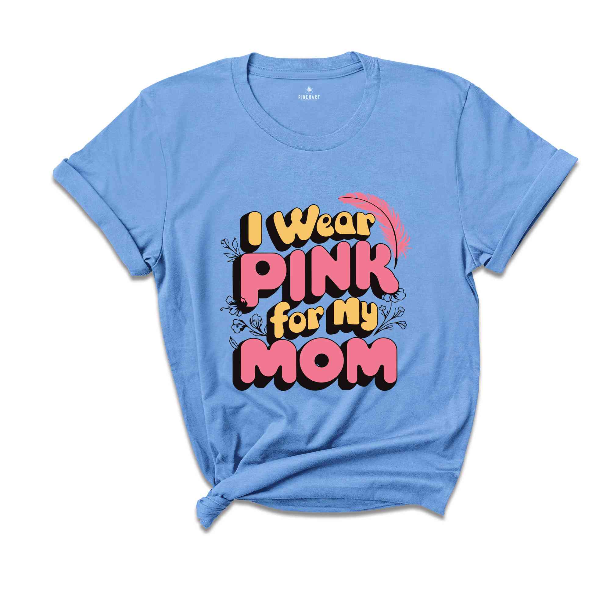 I Wear Pink for My Mom T Shirt