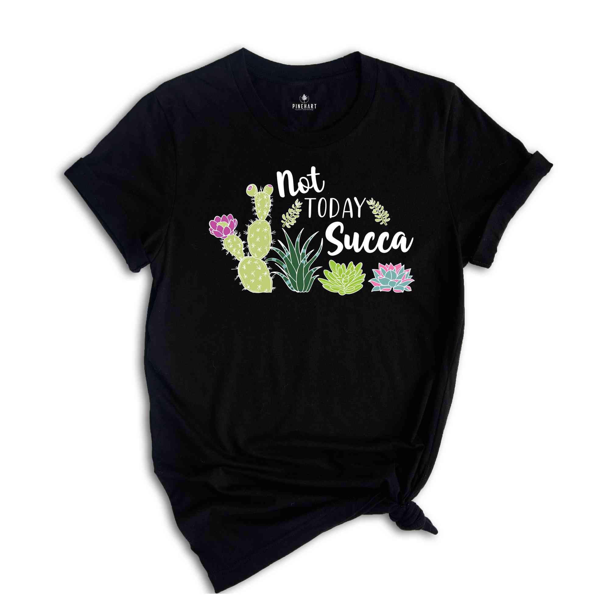 succulent tee shirt Not Today Succa T-Shirt, Succulent T-Shirt, Floral Flowers, Funny Gardening Gift, Gardener T-Shirt, Plant Mama Shirt