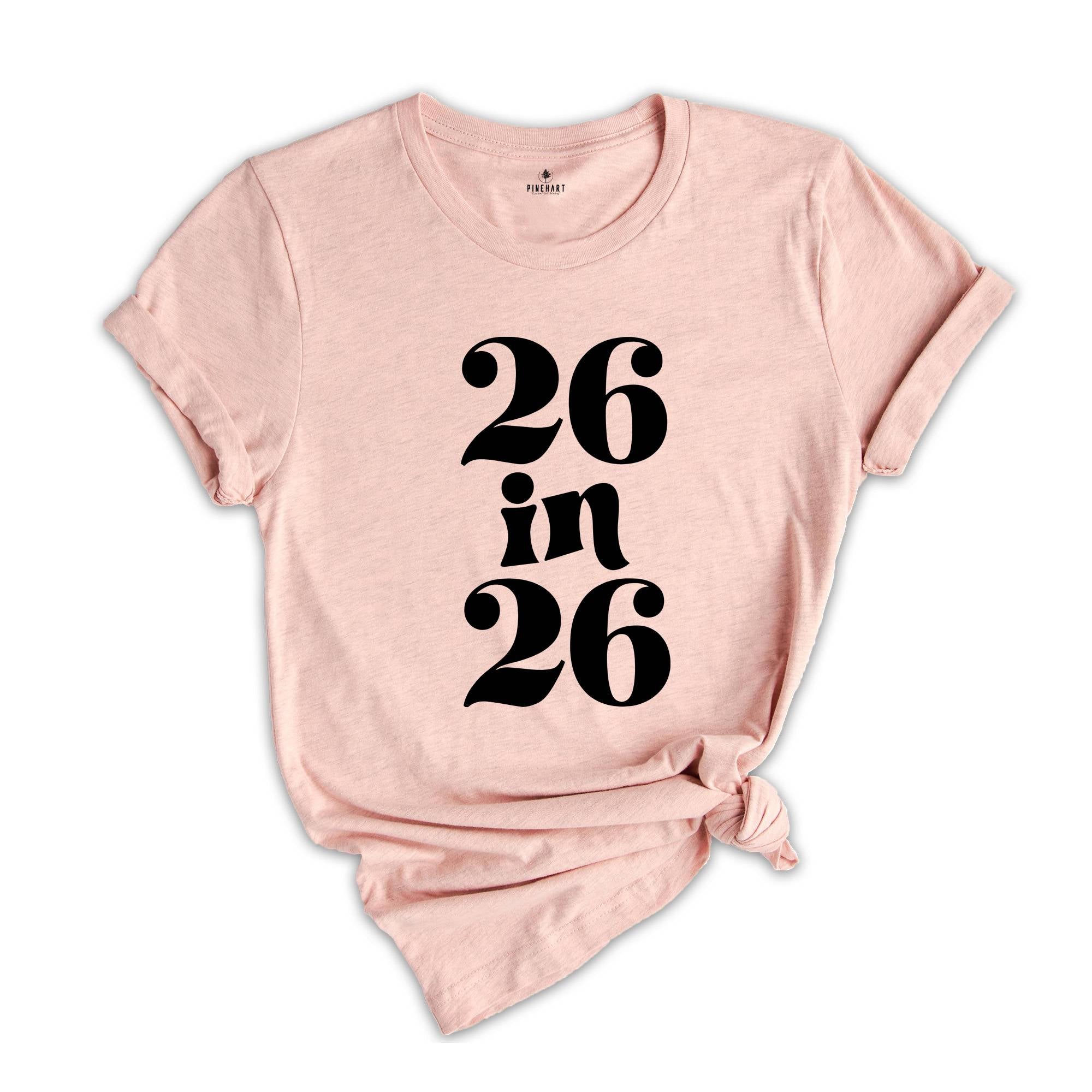 26 In 26 Shirt, 26st Birthday Gift, 26nd Birthday Shirt, 26 Years Old Tee, 26 Years Old Birthday Gift, 26nd Birthday Party, 26 Years Old Tee