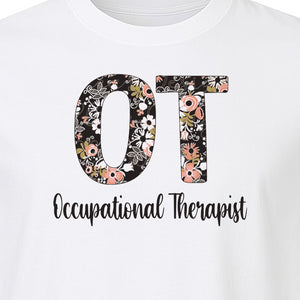 Occupational Therapist T-Shirt, Floral OT Letter Design for Therapy Students and Appreciation