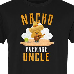 Nacho Average Uncle T-Shirt, Funny Mexican Food Lover Gift for Him