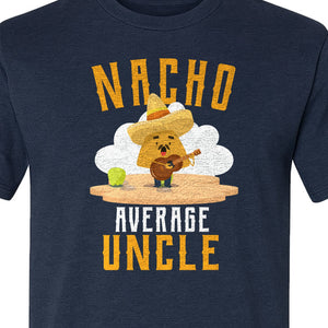 Nacho Average Uncle T-Shirt, Funny Mexican Food Lover Gift for Him