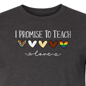 I Promise To Teach Love T-Shirt, Hearts Design for Educator Appreciation and Inclusive Classrooms