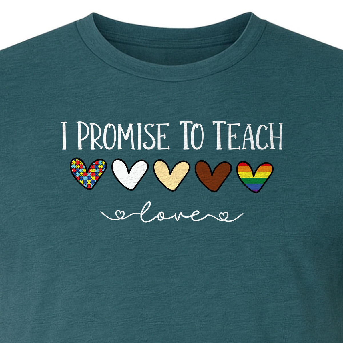 I Promise To Teach Love T-Shirt, Hearts Design for Educator Appreciation and Inclusive Classrooms
