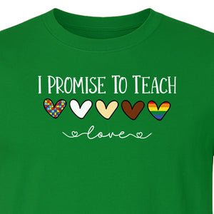 I Promise To Teach Love T-Shirt, Hearts Design for Educator Appreciation and Inclusive Classrooms