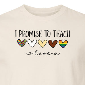 I Promise To Teach Love T-Shirt, Hearts Design for Educator Appreciation and Inclusive Classrooms