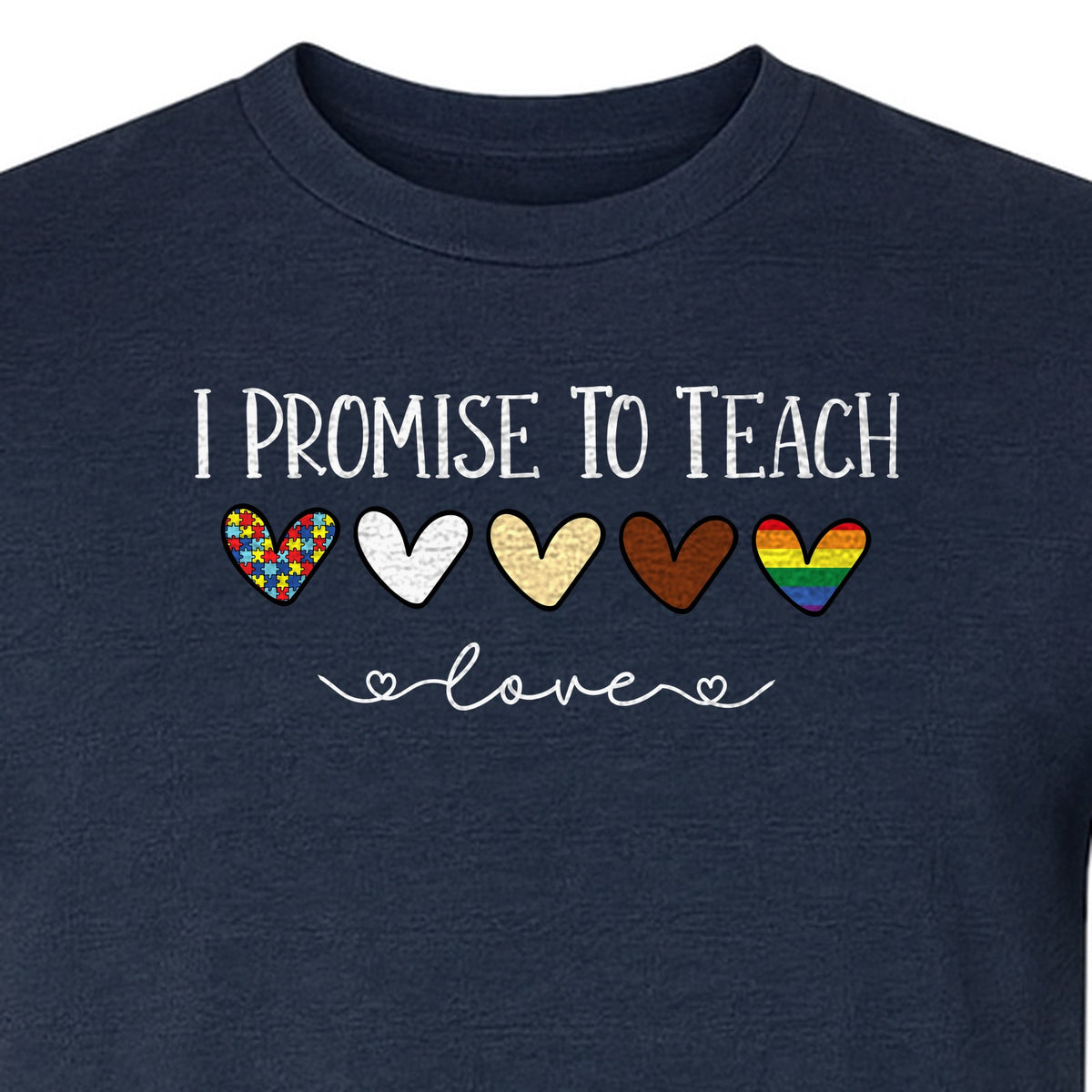 I Promise To Teach Love T-Shirt, Hearts Design for Educator Appreciation and Inclusive Classrooms