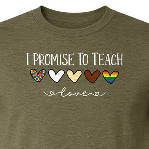 I Promise To Teach Love T-Shirt, Hearts Design for Educator Appreciation and Inclusive Classrooms