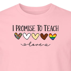 I Promise To Teach Love T-Shirt, Hearts Design for Educator Appreciation and Inclusive Classrooms