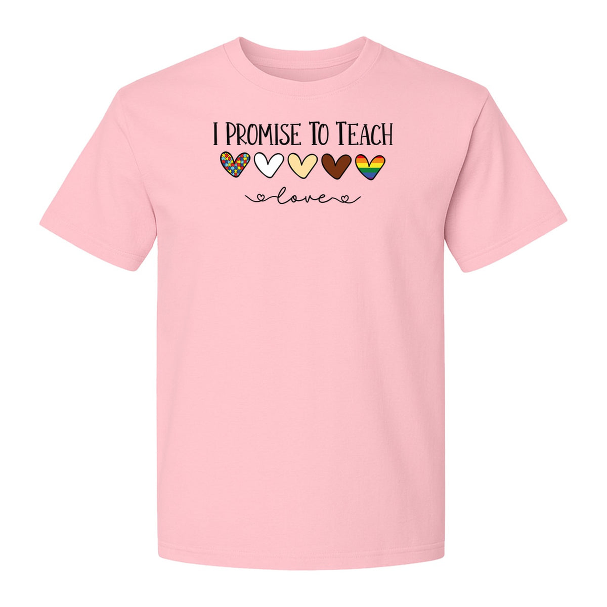 I Promise To Teach Love T-Shirt, Hearts Design for Educator Appreciation and Inclusive Classrooms