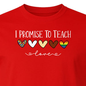 I Promise To Teach Love T-Shirt, Hearts Design for Educator Appreciation and Inclusive Classrooms