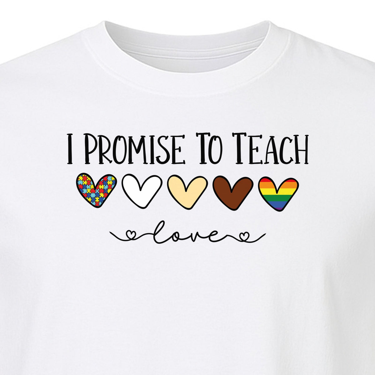 I Promise To Teach Love T-Shirt, Hearts Design for Educator Appreciation and Inclusive Classrooms