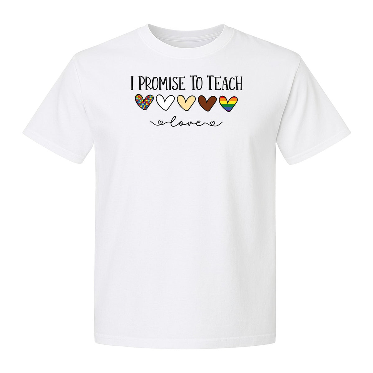 I Promise To Teach Love T-Shirt, Hearts Design for Educator Appreciation and Inclusive Classrooms
