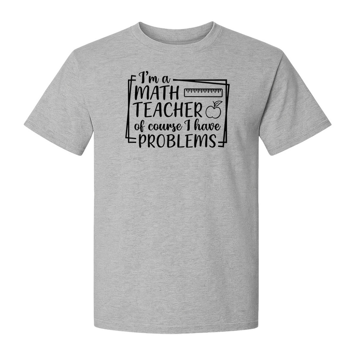 Math Teacher T-Shirt, Of Course I Have Problems Funny Classroom Gift for Educators and Tutors