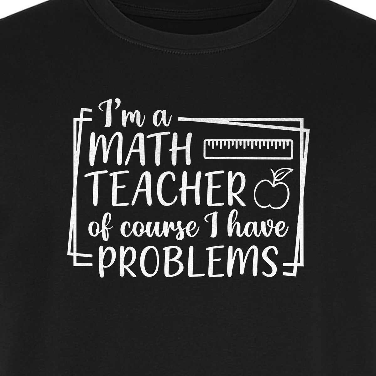 Math Teacher T-Shirt, Of Course I Have Problems Funny Classroom Gift for Educators and Tutors