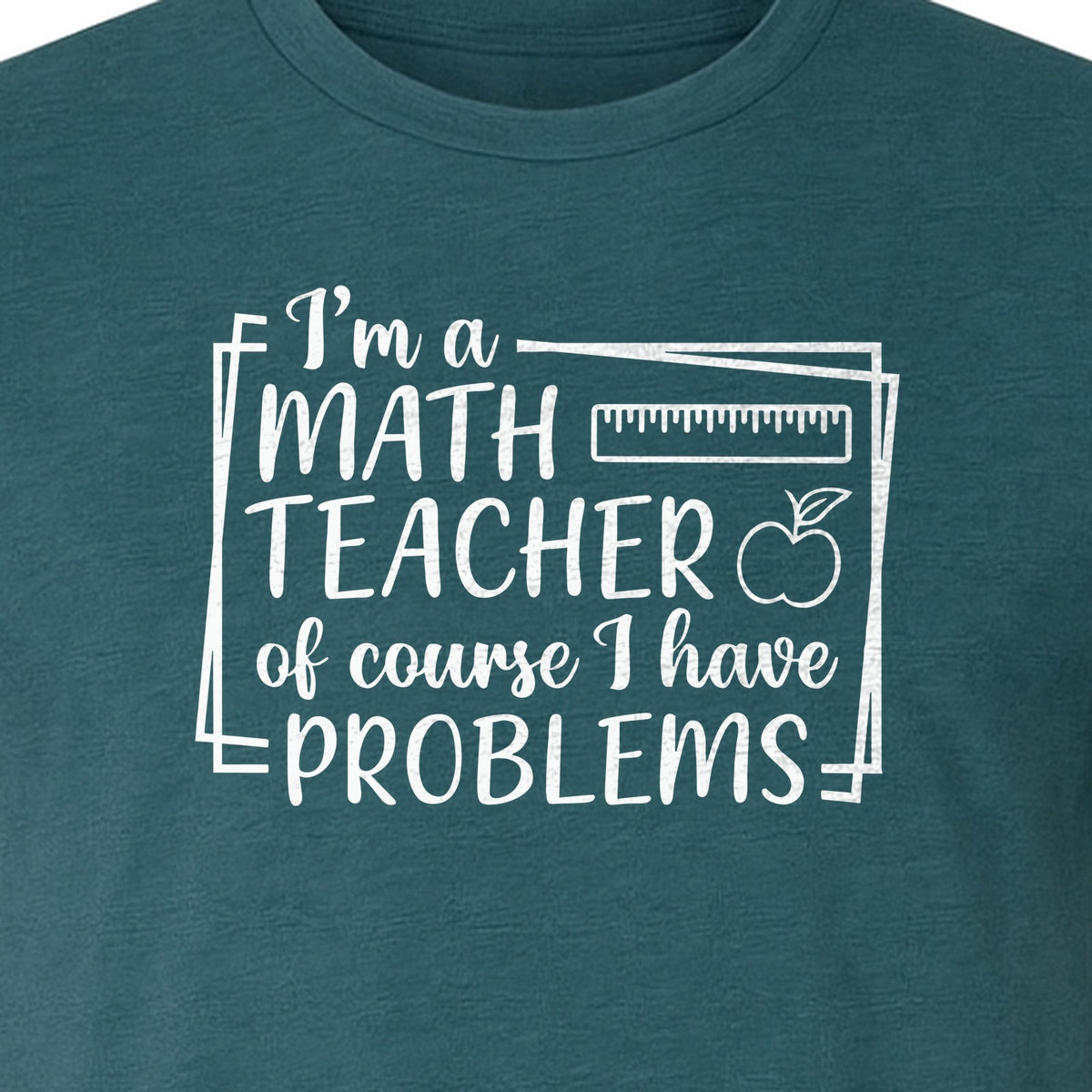 Math Teacher T-Shirt, Of Course I Have Problems Funny Classroom Gift for Educators and Tutors
