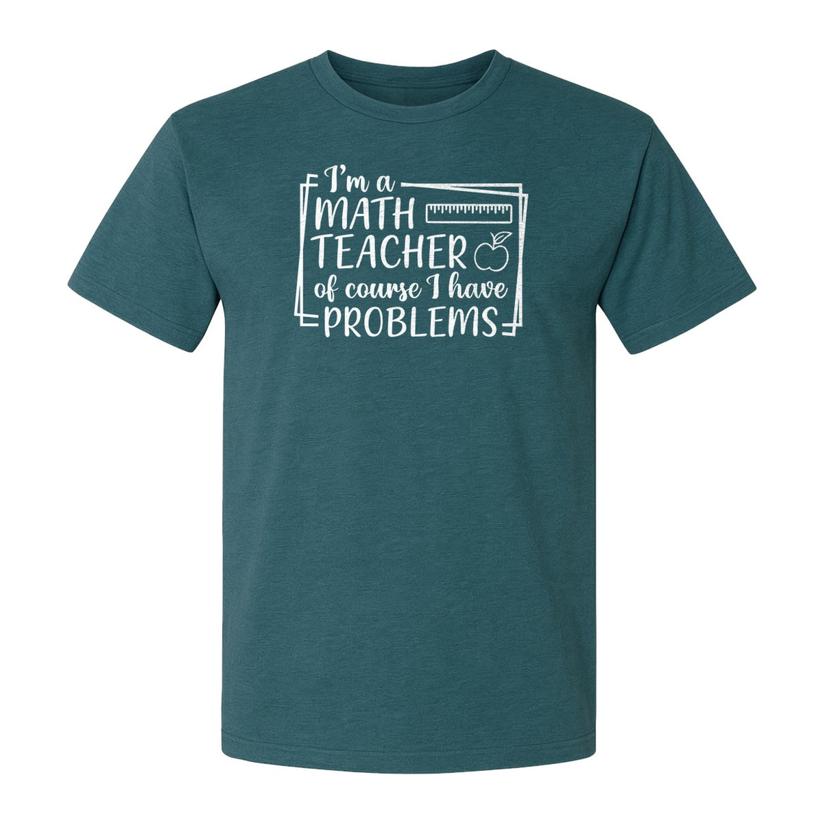 Math Teacher T-Shirt, Of Course I Have Problems Funny Classroom Gift for Educators and Tutors