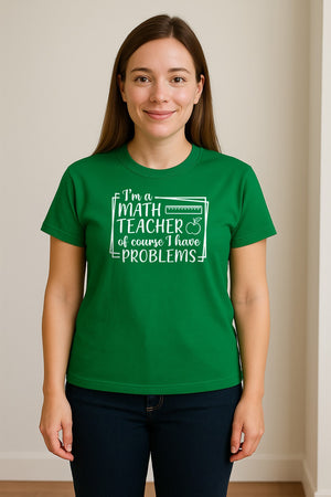 Math Teacher T-Shirt, Of Course I Have Problems Funny Classroom Gift for Educators and Tutors