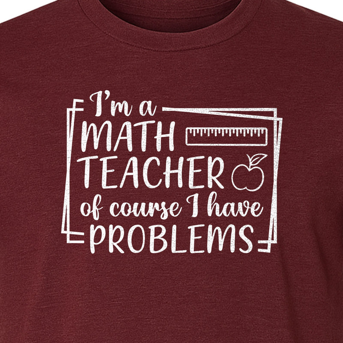 Math Teacher T-Shirt, Of Course I Have Problems Funny Classroom Gift for Educators and Tutors