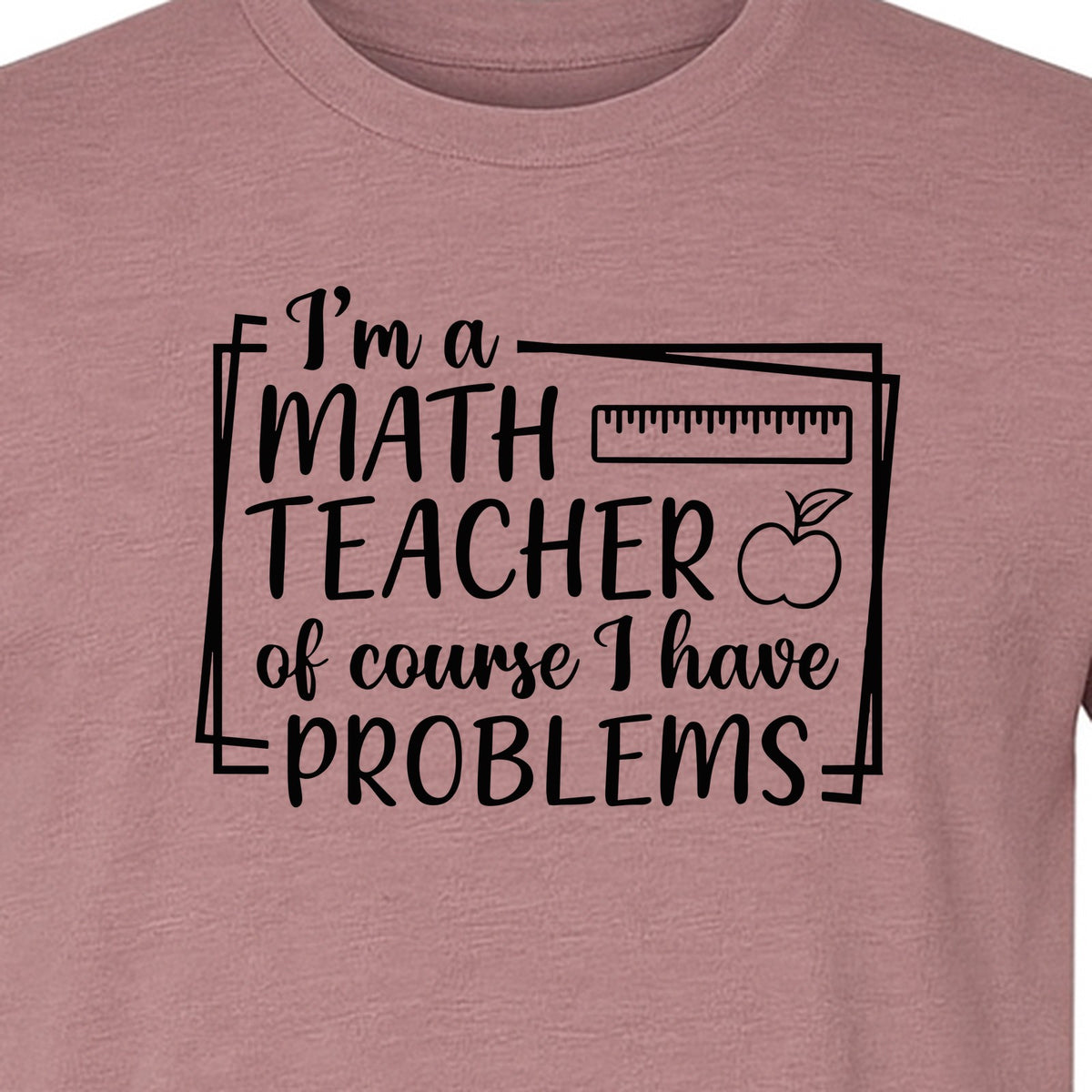 Math Teacher T-Shirt, Of Course I Have Problems Funny Classroom Gift for Educators and Tutors
