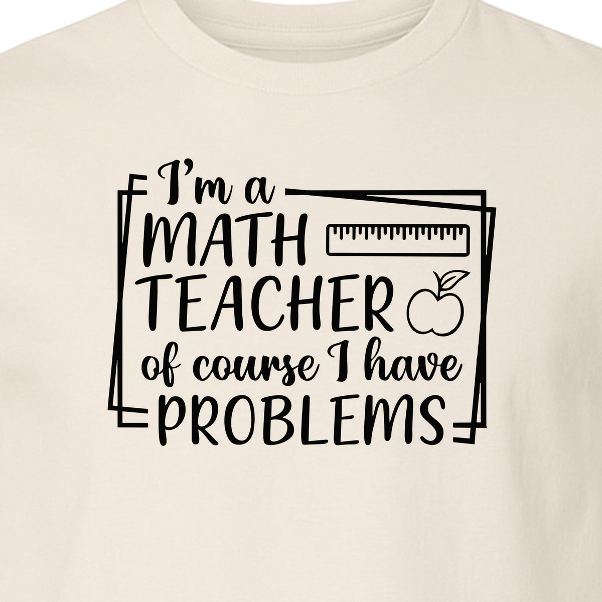 Math Teacher T-Shirt, Of Course I Have Problems Funny Classroom Gift for Educators and Tutors