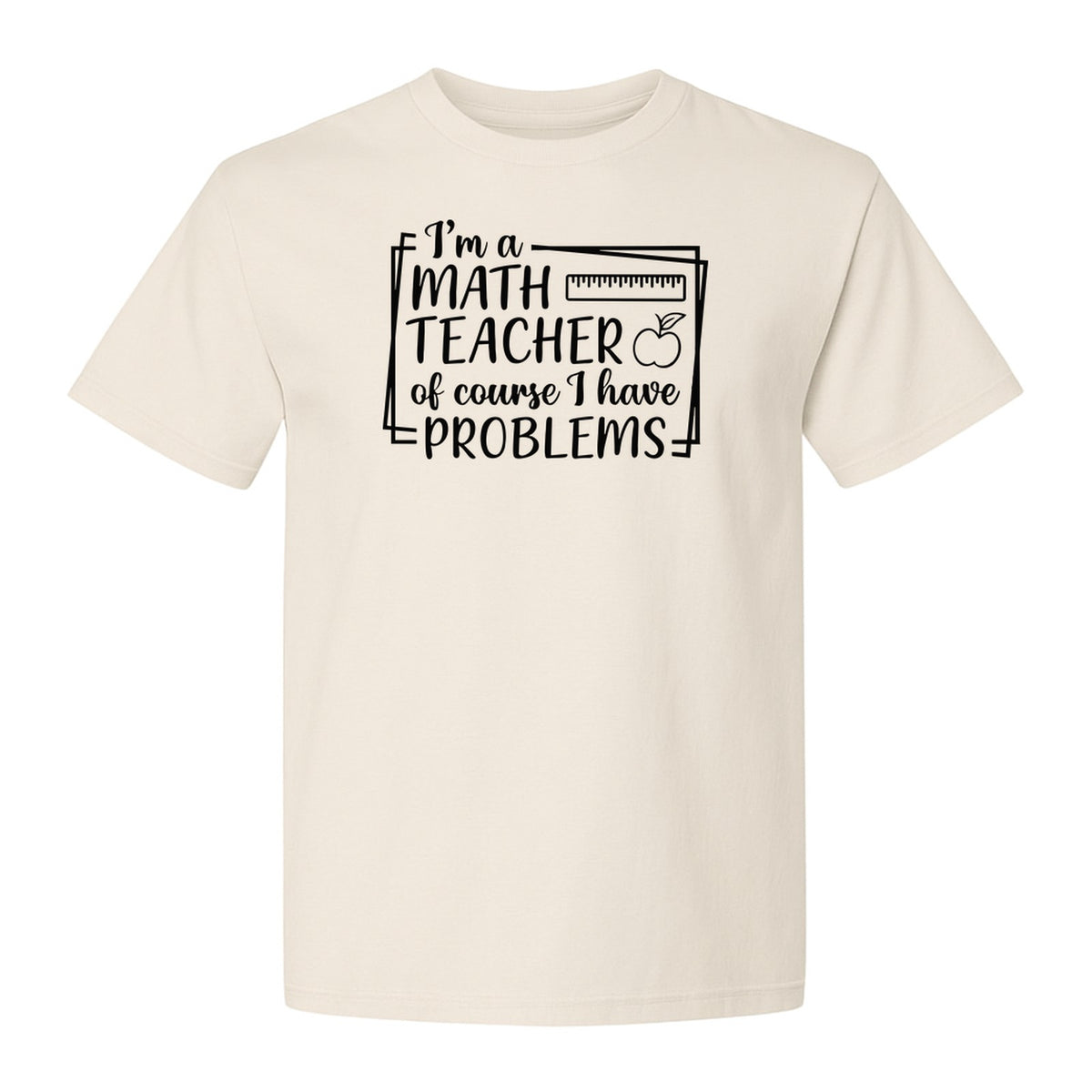 Math Teacher T-Shirt, Of Course I Have Problems Funny Classroom Gift for Educators and Tutors