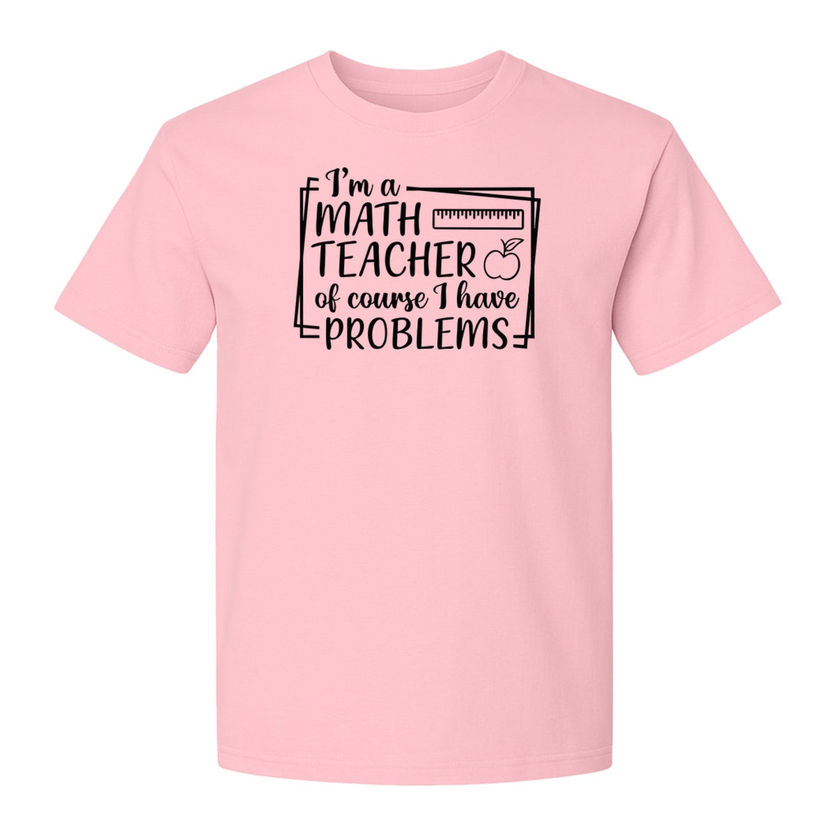 Math Teacher T-Shirt, Of Course I Have Problems Funny Classroom Gift for Educators and Tutors