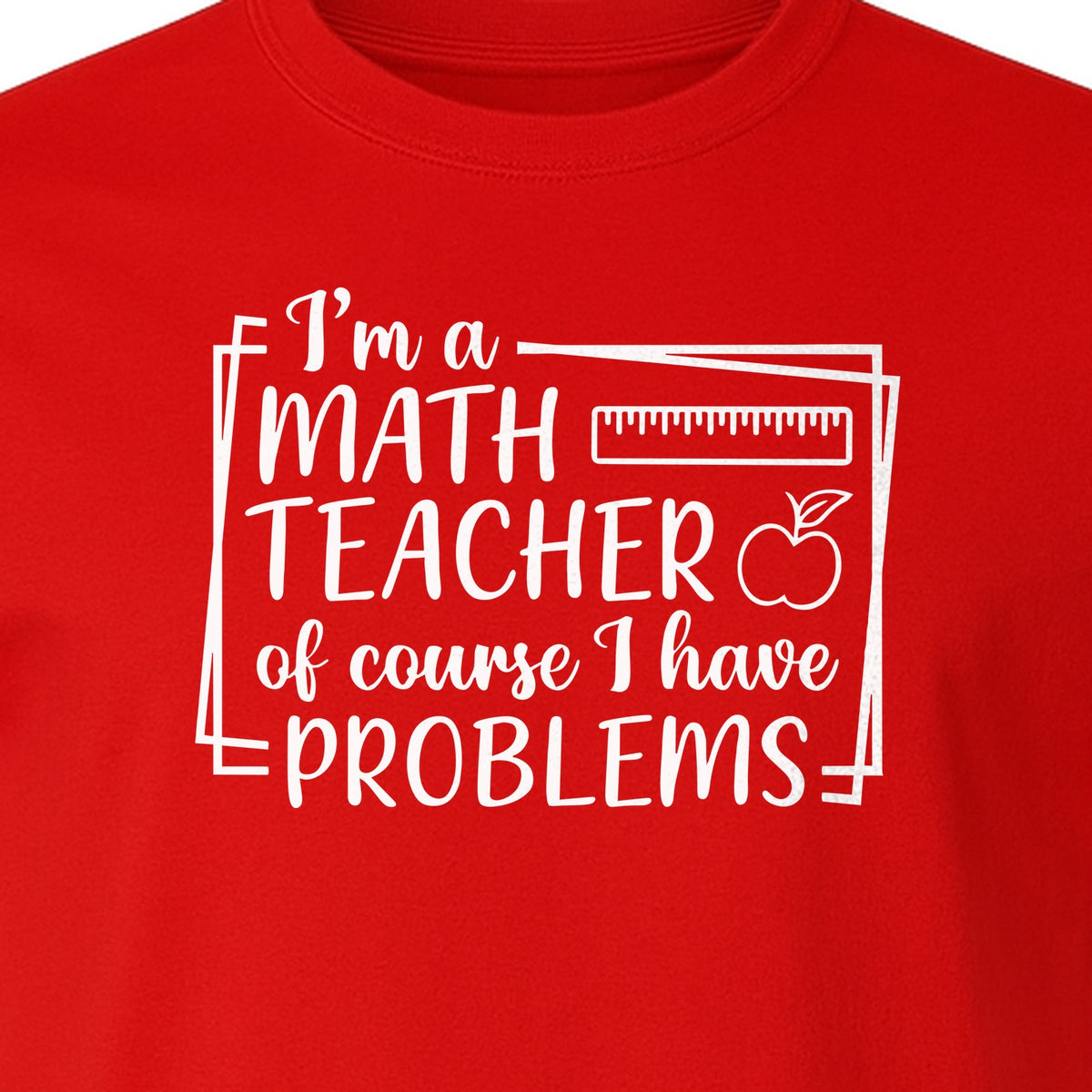 Math Teacher T-Shirt, Of Course I Have Problems Funny Classroom Gift for Educators and Tutors