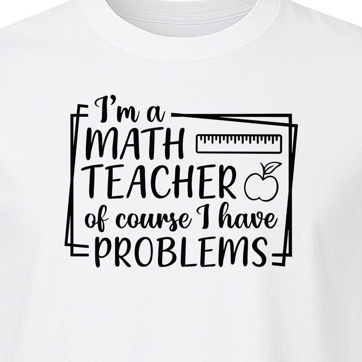 Math Teacher T-Shirt, Of Course I Have Problems Funny Classroom Gift for Educators and Tutors