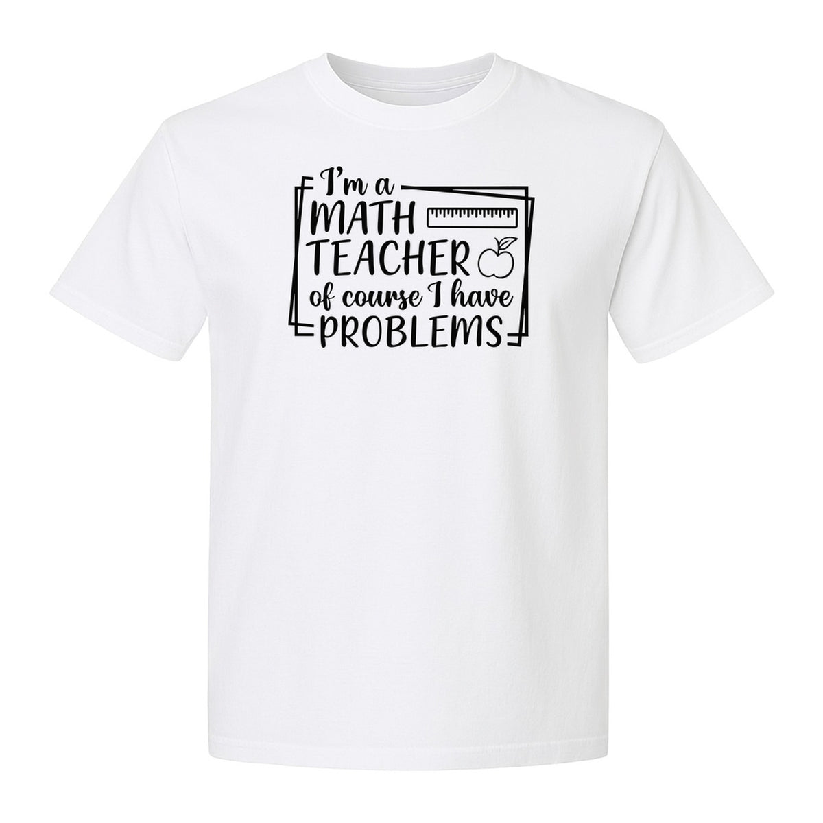 Math Teacher T-Shirt, Of Course I Have Problems Funny Classroom Gift for Educators and Tutors