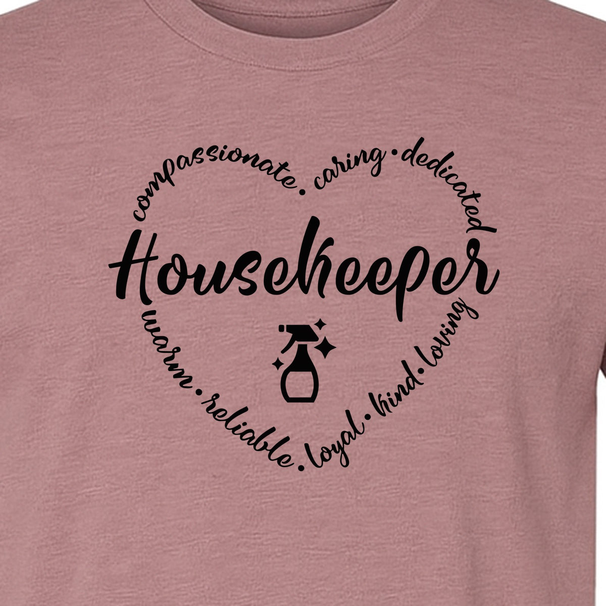 Housekeeper T-Shirt, Compassionate Caring Dedicated Cleaning Crew Design for Workdays