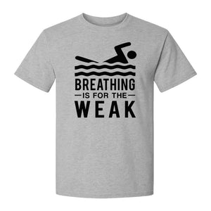 Swimming T-Shirt, Breathing Is For The Weak Swimmer Design for Swim Team and Competition Fans