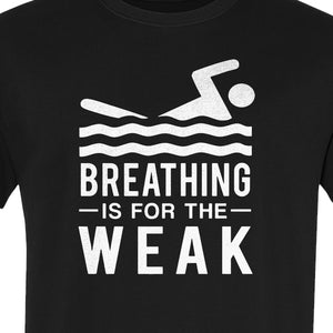 Swimming T-Shirt, Breathing Is For The Weak Swimmer Design for Swim Team and Competition Fans
