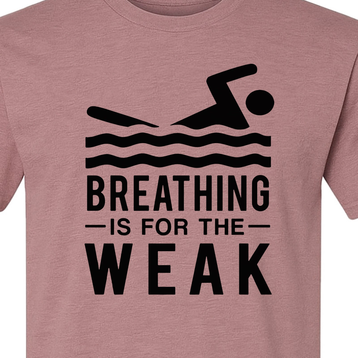 Swimming T-Shirt, Breathing Is For The Weak Swimmer Design for Swim Team and Competition Fans