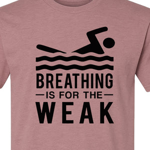 Swimming T-Shirt, Breathing Is For The Weak Swimmer Design for Swim Team and Competition Fans