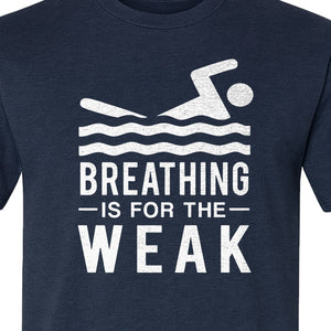 Swimming T-Shirt, Breathing Is For The Weak Swimmer Design for Swim Team and Competition Fans