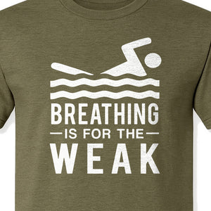 Swimming T-Shirt, Breathing Is For The Weak Swimmer Design for Swim Team and Competition Fans