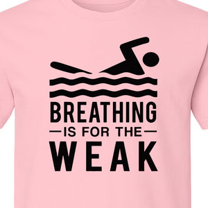 Swimming T-Shirt, Breathing Is For The Weak Swimmer Design for Swim Team and Competition Fans