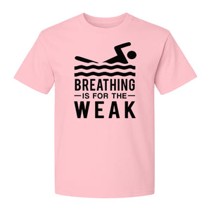 Swimming T-Shirt, Breathing Is For The Weak Swimmer Design for Swim Team and Competition Fans