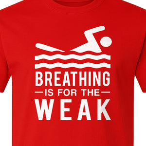 Swimming T-Shirt, Breathing Is For The Weak Swimmer Design for Swim Team and Competition Fans