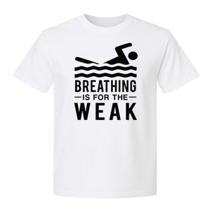 Swimming T-Shirt, Breathing Is For The Weak Swimmer Design for Swim Team and Competition Fans