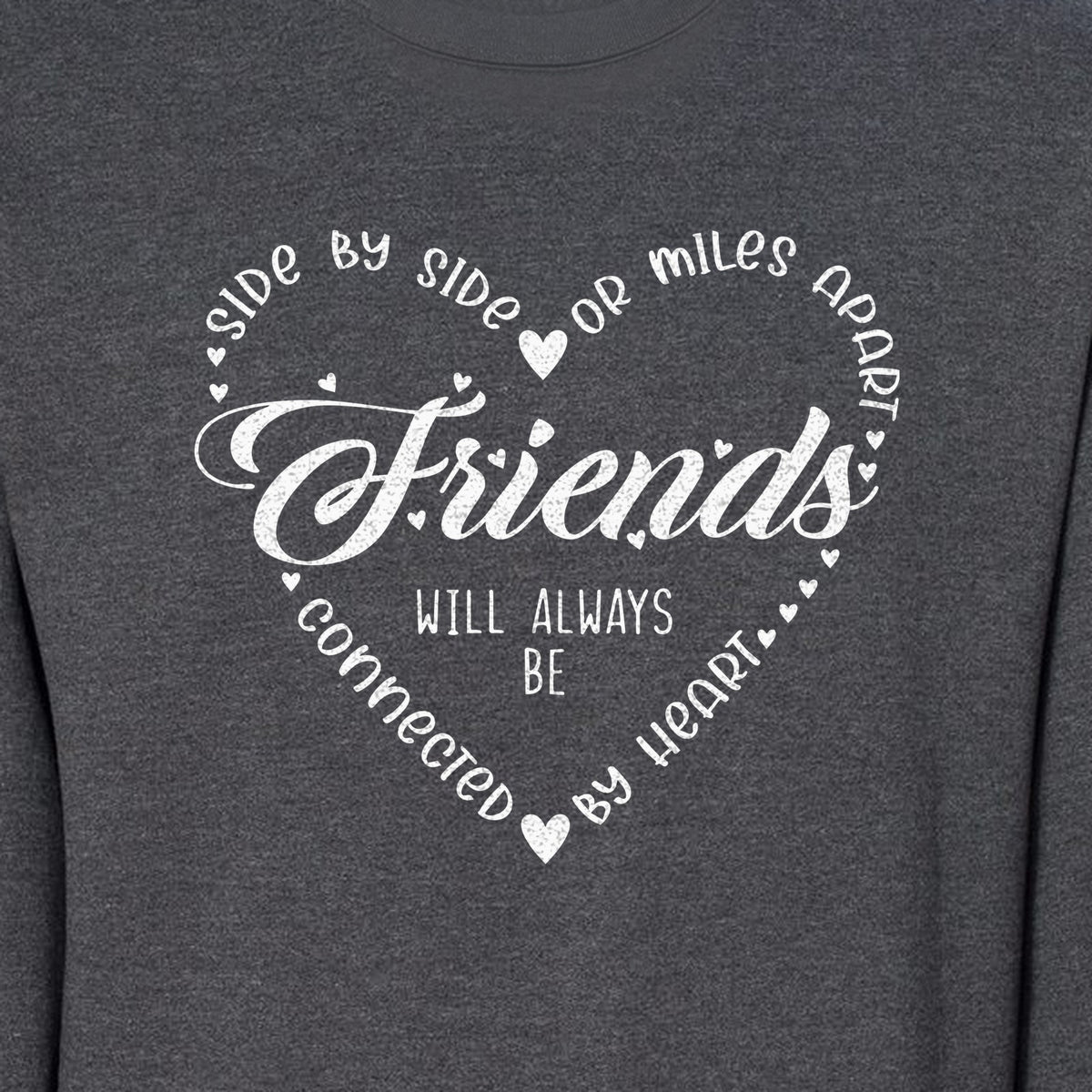 Friendship Sweatshirt, Miles Apart Friends Connected By Heart Script Quote Crewneck