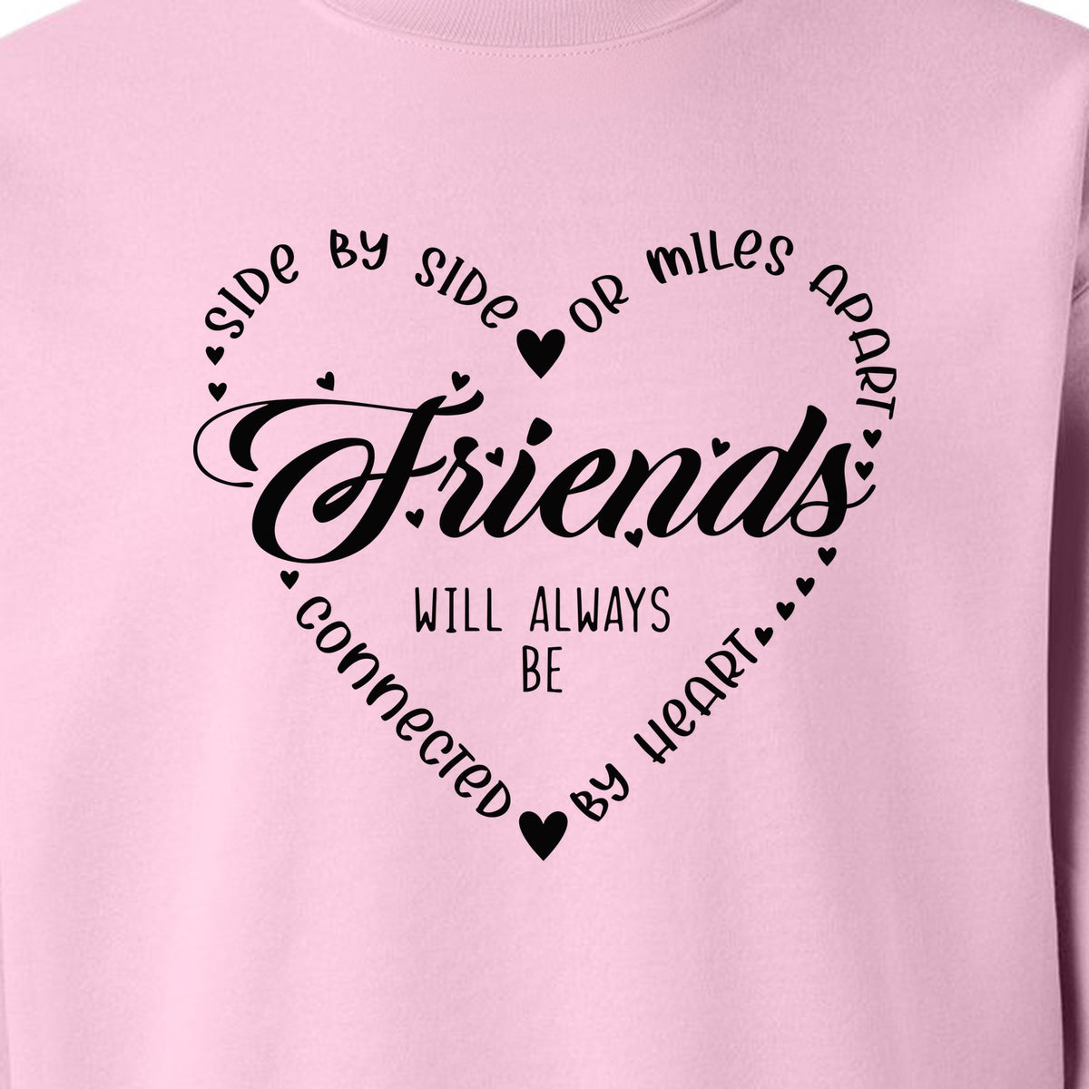 Friendship Sweatshirt, Miles Apart Friends Connected By Heart Script Quote Crewneck