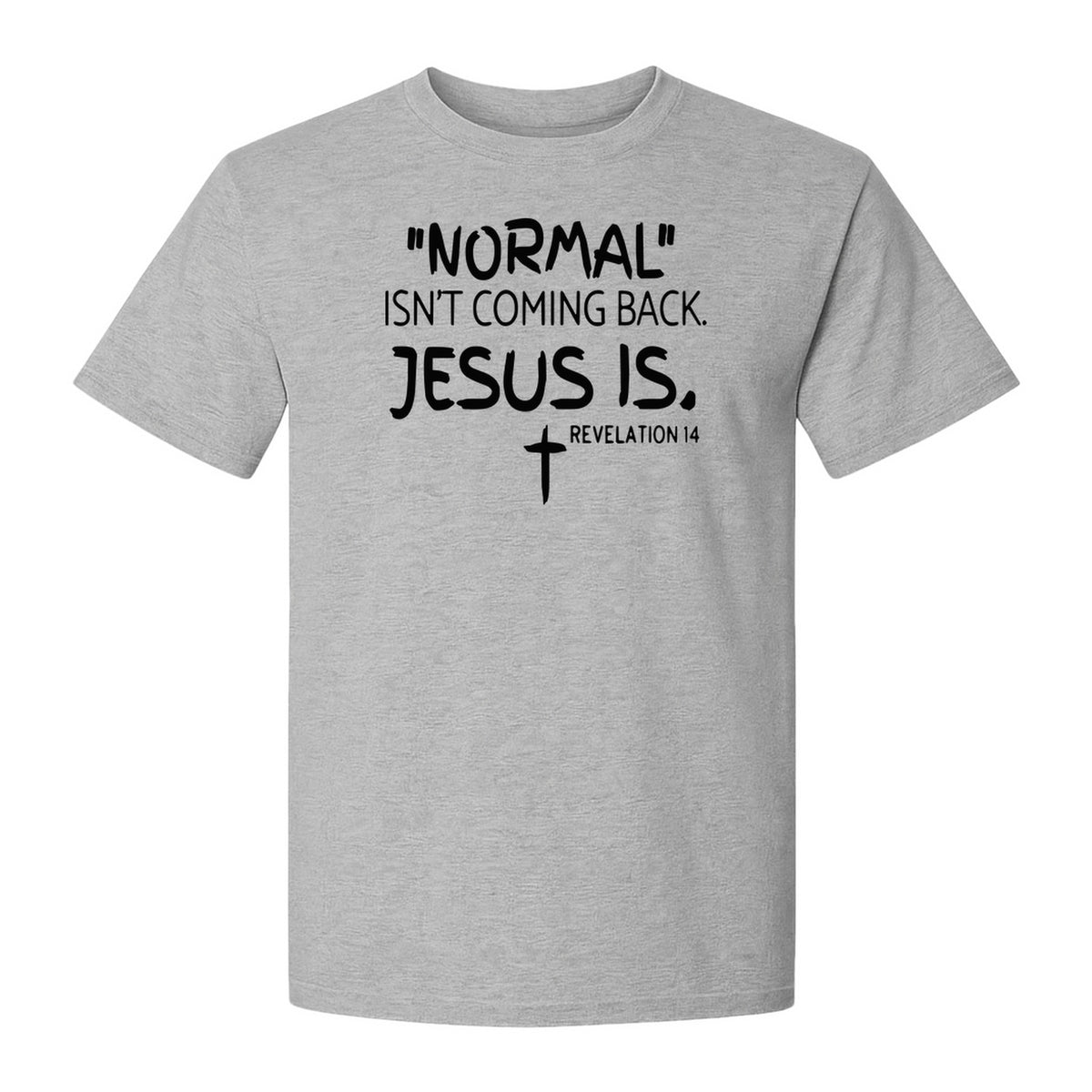 Normal Isn't Coming Back Jesus Is T-Shirt, Revelation 14 Christian Faith Scripture Design