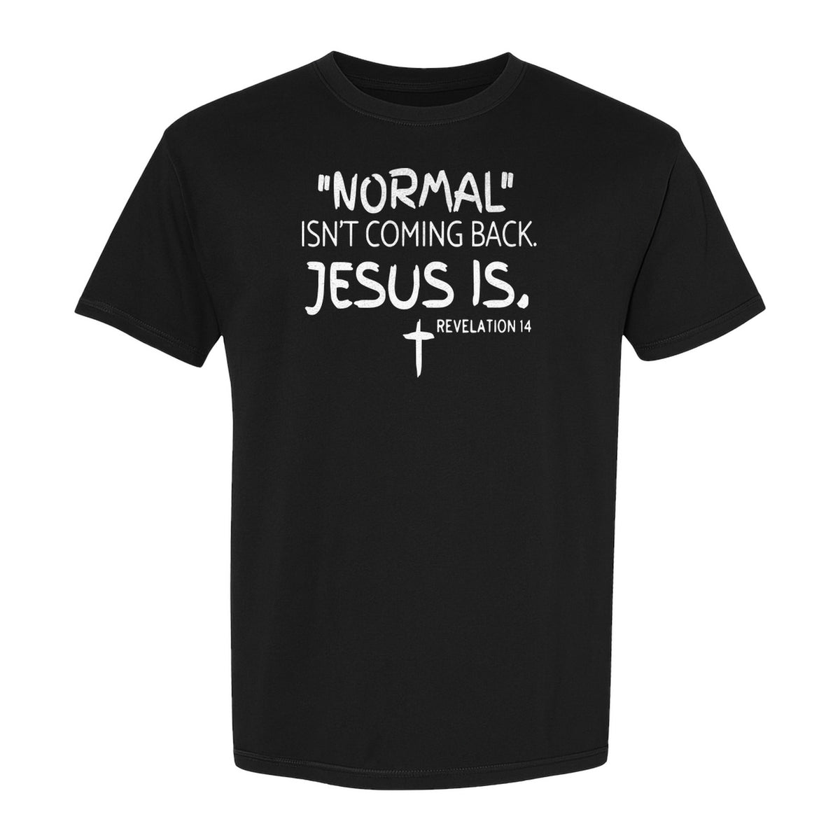 Normal Isn't Coming Back Jesus Is T-Shirt, Revelation 14 Christian Faith Scripture Design