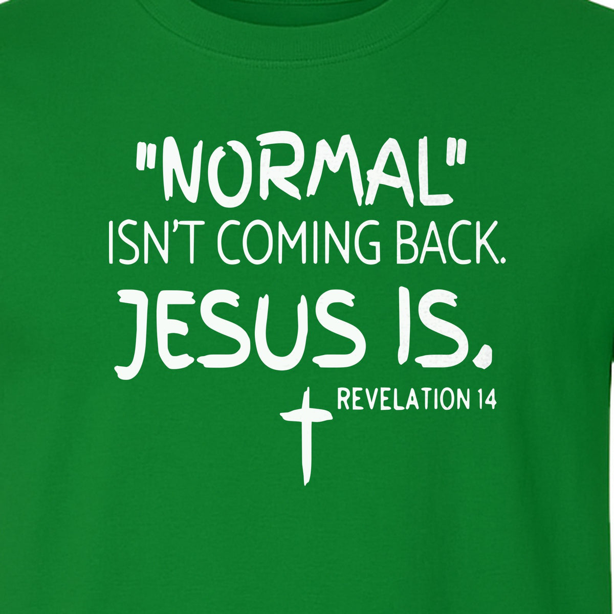 Normal Isn't Coming Back Jesus Is T-Shirt, Revelation 14 Christian Faith Scripture Design
