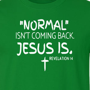 Normal Isn't Coming Back Jesus Is T-Shirt, Revelation 14 Christian Faith Scripture Design