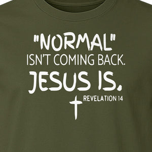 Normal Isn't Coming Back Jesus Is T-Shirt, Revelation 14 Christian Faith Scripture Design