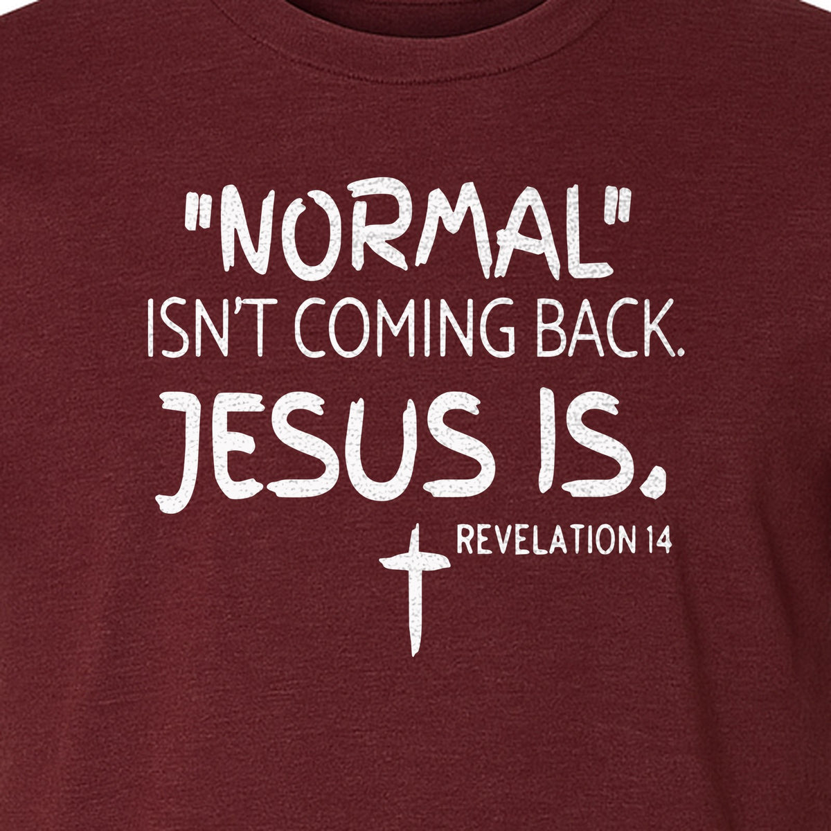 Normal Isn't Coming Back Jesus Is T-Shirt, Revelation 14 Christian Faith Scripture Design