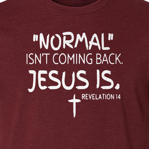 Normal Isn't Coming Back Jesus Is T-Shirt, Revelation 14 Christian Faith Scripture Design